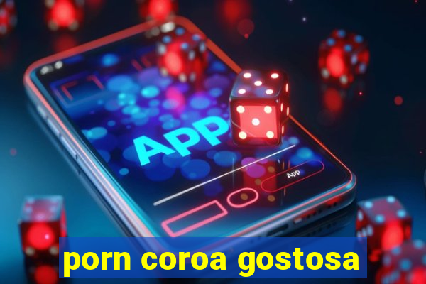 porn coroa gostosa